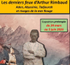 Exposition: Les derniers feux d’Arthur Rimbaud. Aden, Abyssinie, rivages de la mer Rouge. 1880-1891.
